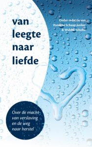 Van leegte naar liefde. Over de macht van verslaving en de weg naar herstel