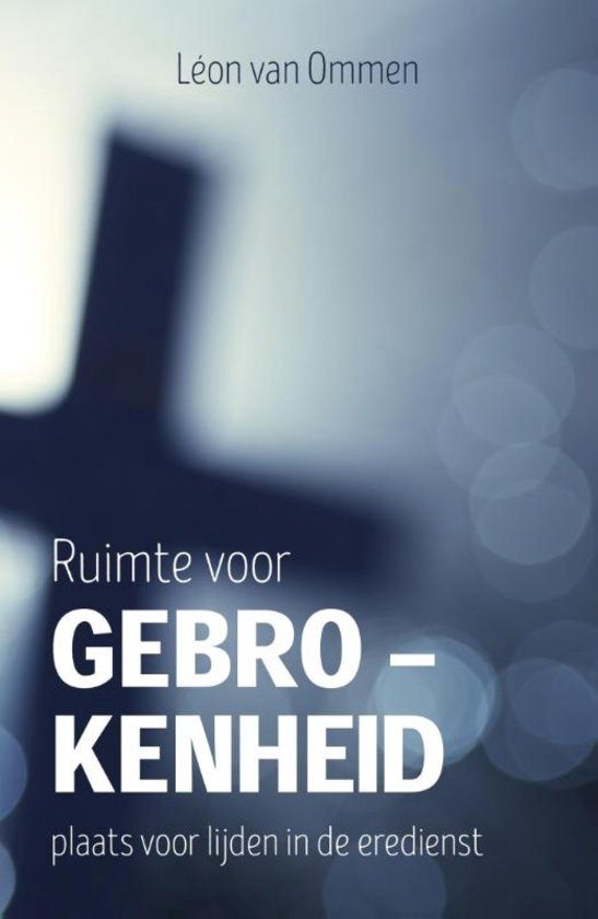 Ruimte voor gebrokenheid. Léon van Ommen.