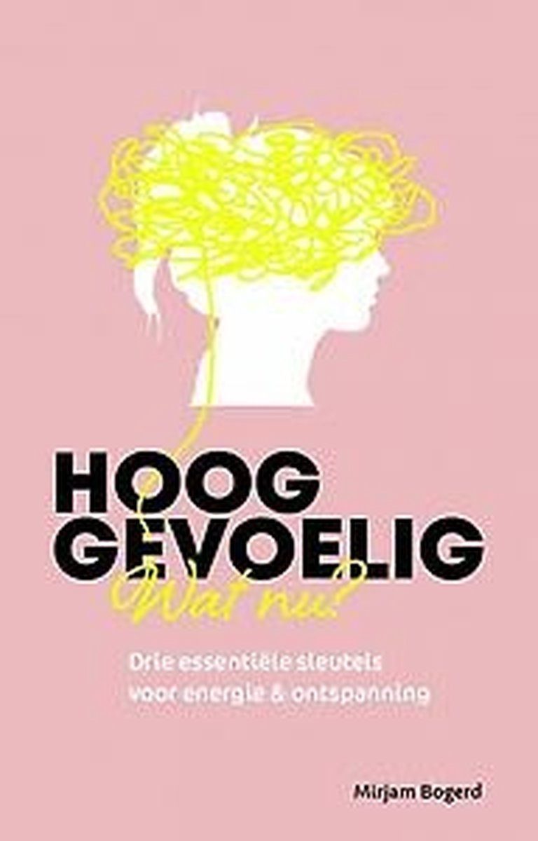 Cover van Hooggevoelig, wat nu? Geschreven door Mirjam Bogerd.