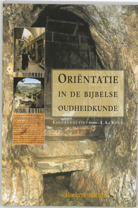 Cover van Oriëntatie in de Bijbelse oudheidkunde, geschreven door I.A. Kole, H.J. de Bie
