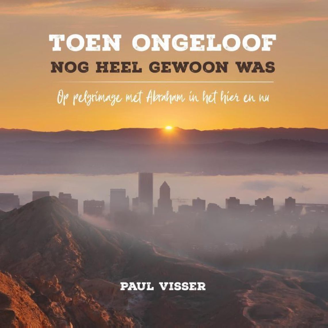 Cover van Toen ongeloof nog heel gewoon was, geschreven door Paul Visser