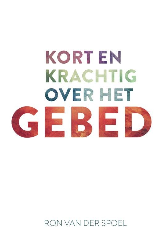 Cover van Kort en krachtig over het gebed, geschreven door Ron van der Spoel.