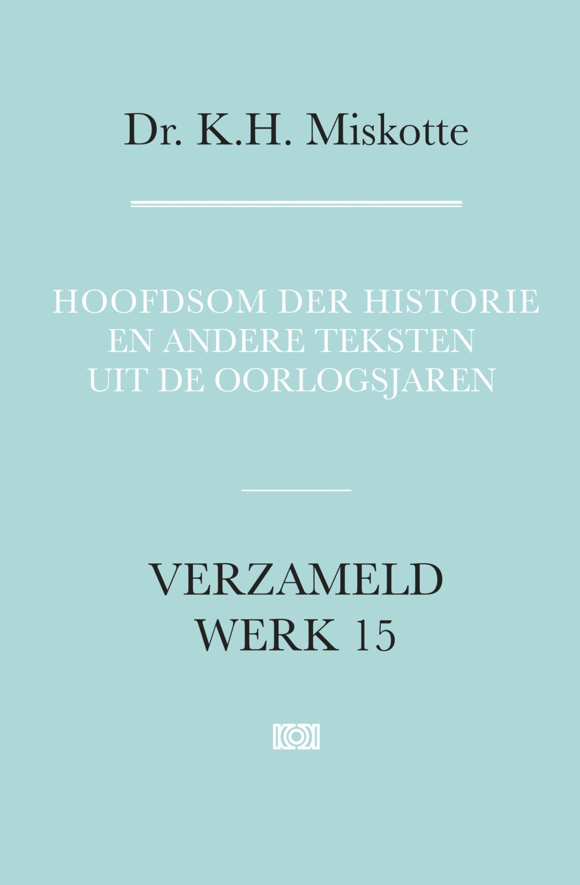 Cover van Hoofdsom der historie en andere teksten uit de oorlogsjaren. Verzameld werk 15. Geschreven door Miskotte